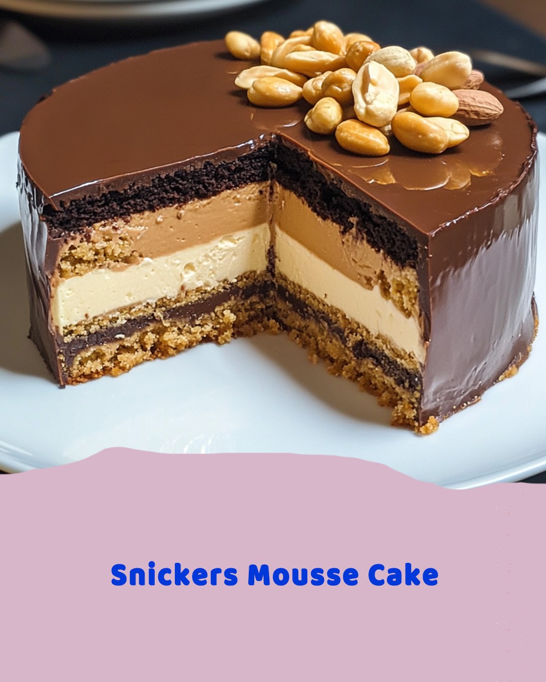 Snickers Mousse Cake – Chocolate Caramel Peanut Mousse Cake