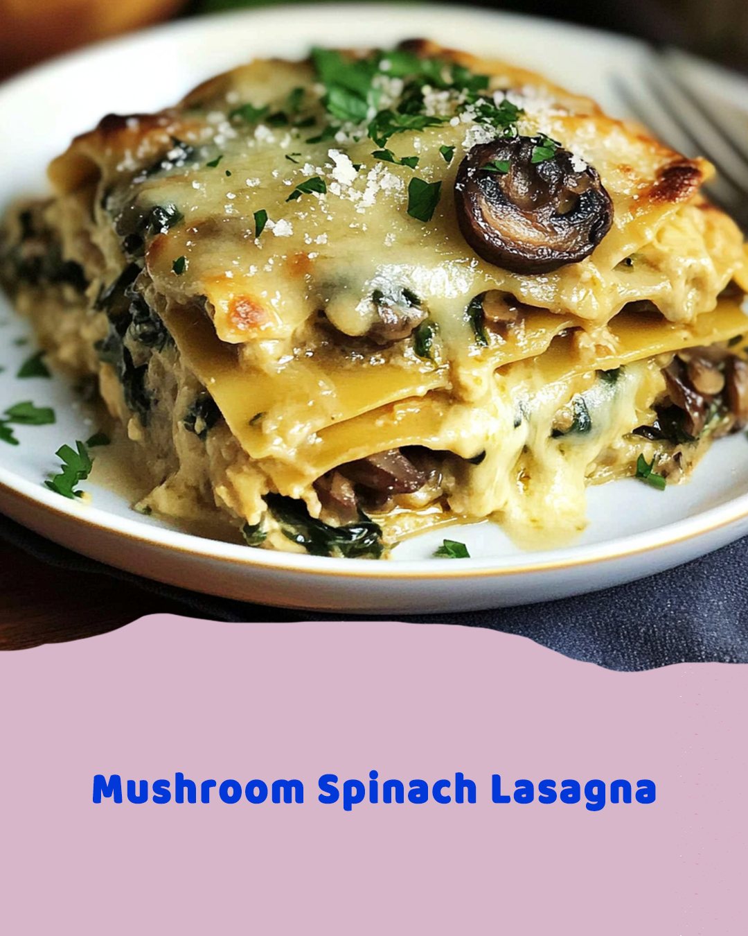 Mushroom Spinach Lasagna