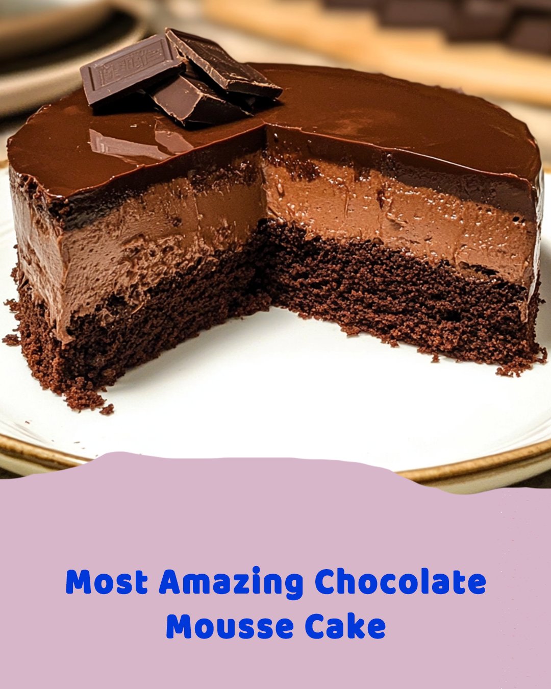 Most Amazing Chocolate Mousse Cake