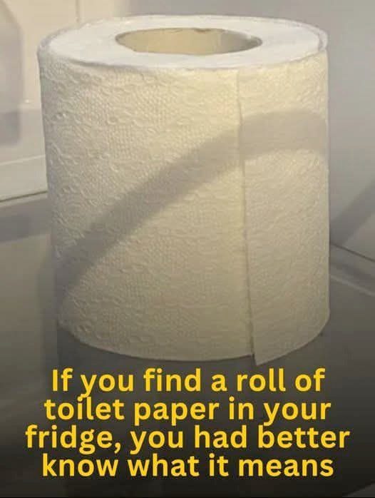 If you find a roll of toilet paper in your fridge, you had better know what it means 